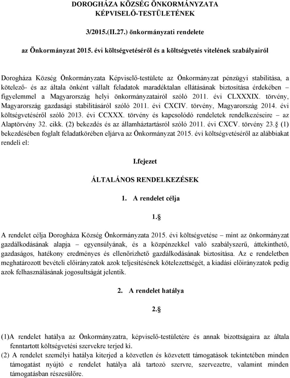 feladatok maradéktalan ellátásának biztosítása érdekében figyelemmel a Magyarország helyi önkormányzatairól szóló 2011. évi CLXXXIX. törvény, Magyarország gazdasági stabilitásáról szóló 2011.