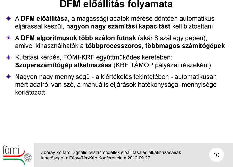 többmagos számítógépek Kutatási kérdés, FÖMI-KRF együttműködés keretében: Szuperszámítógép alkalmazása (KRF TÁMOP pályázat részeként)