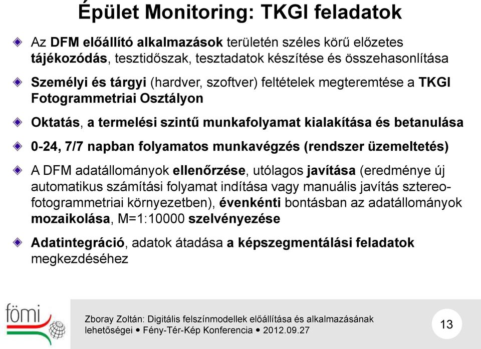 folyamatos munkavégzés (rendszer üzemeltetés) A DFM adatállományok ellenőrzése, utólagos javítása (eredménye új automatikus számítási folyamat indítása vagy manuális javítás