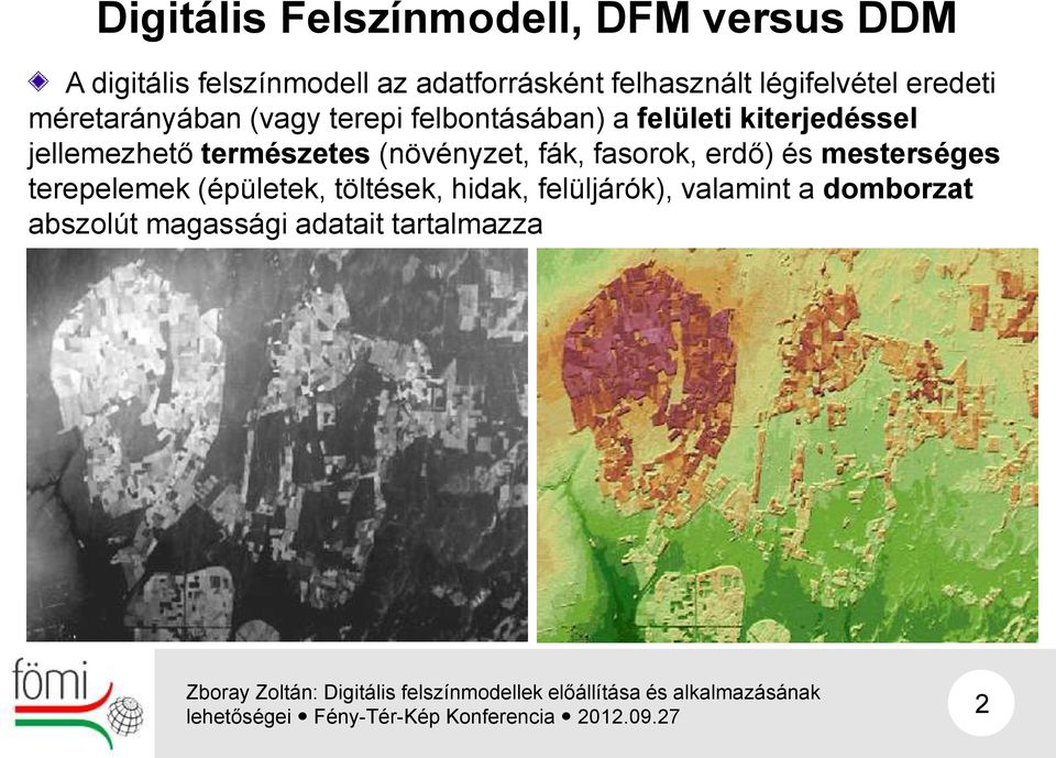 kiterjedéssel jellemezhető természetes (növényzet, fák, fasorok, erdő) és mesterséges
