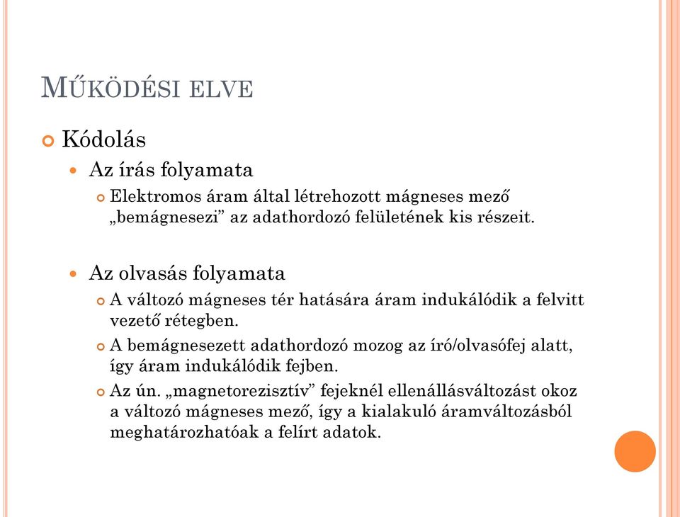 Az olvasás folyamata A változó mágneses tér hatására áram indukálódik a felvitt vezető rétegben.