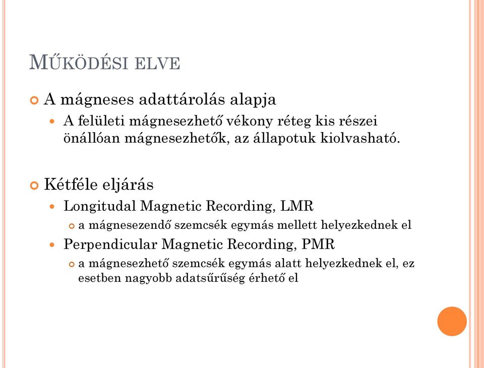 Kétféle eljárás Longitudal Magnetic Recording, LMR a mágnesezendő szemcsék egymás mellett