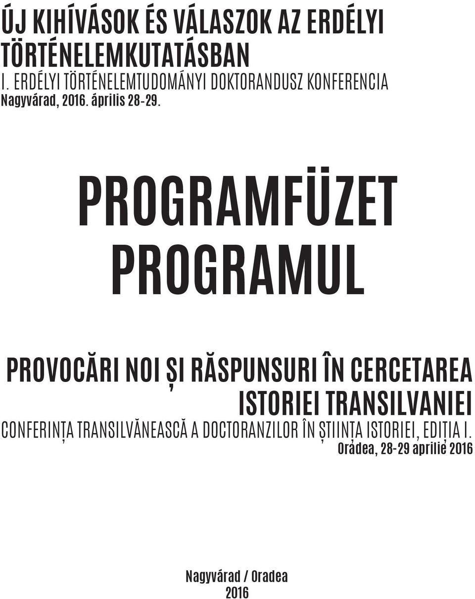 PROGRAMFÜZET PROGRAMUL PROVOCĂRI NOI ȘI RĂSPUNSURI ÎN CERCETAREA ISTORIEI TRANSILVANIEI