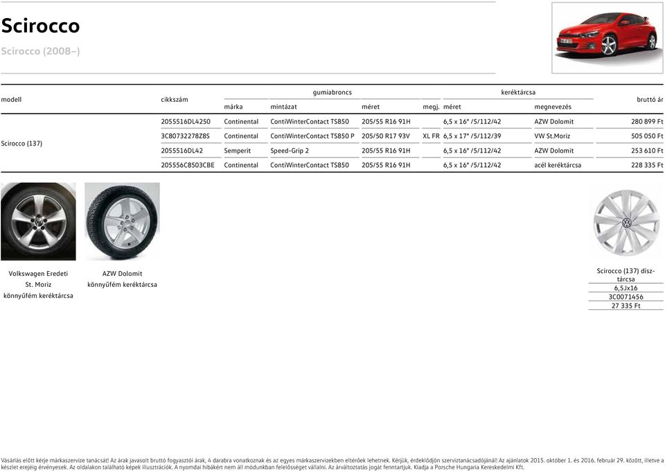 Moriz 505 050 Ft 2055516DL42 Semperit Speed-Grip 2 205/55 R16 91H 6,5 x 16" /5/112/42 253 610 Ft 205556C8503CBE Continental