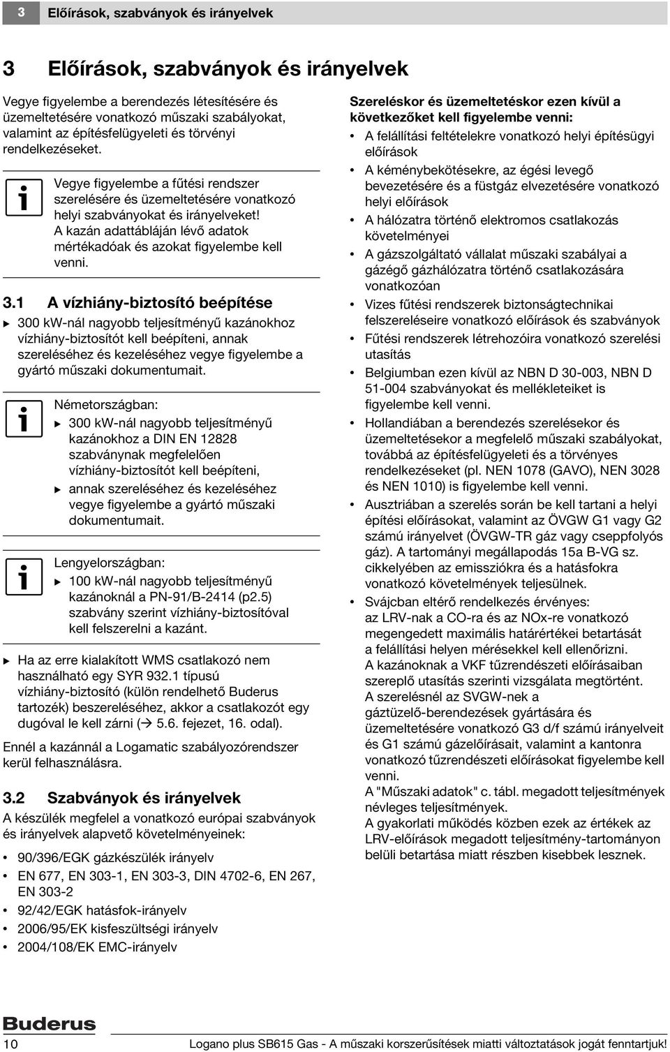 A kazán adattábláján lévő adatok mértékadóak és azokat figyelembe kell venni. 3.