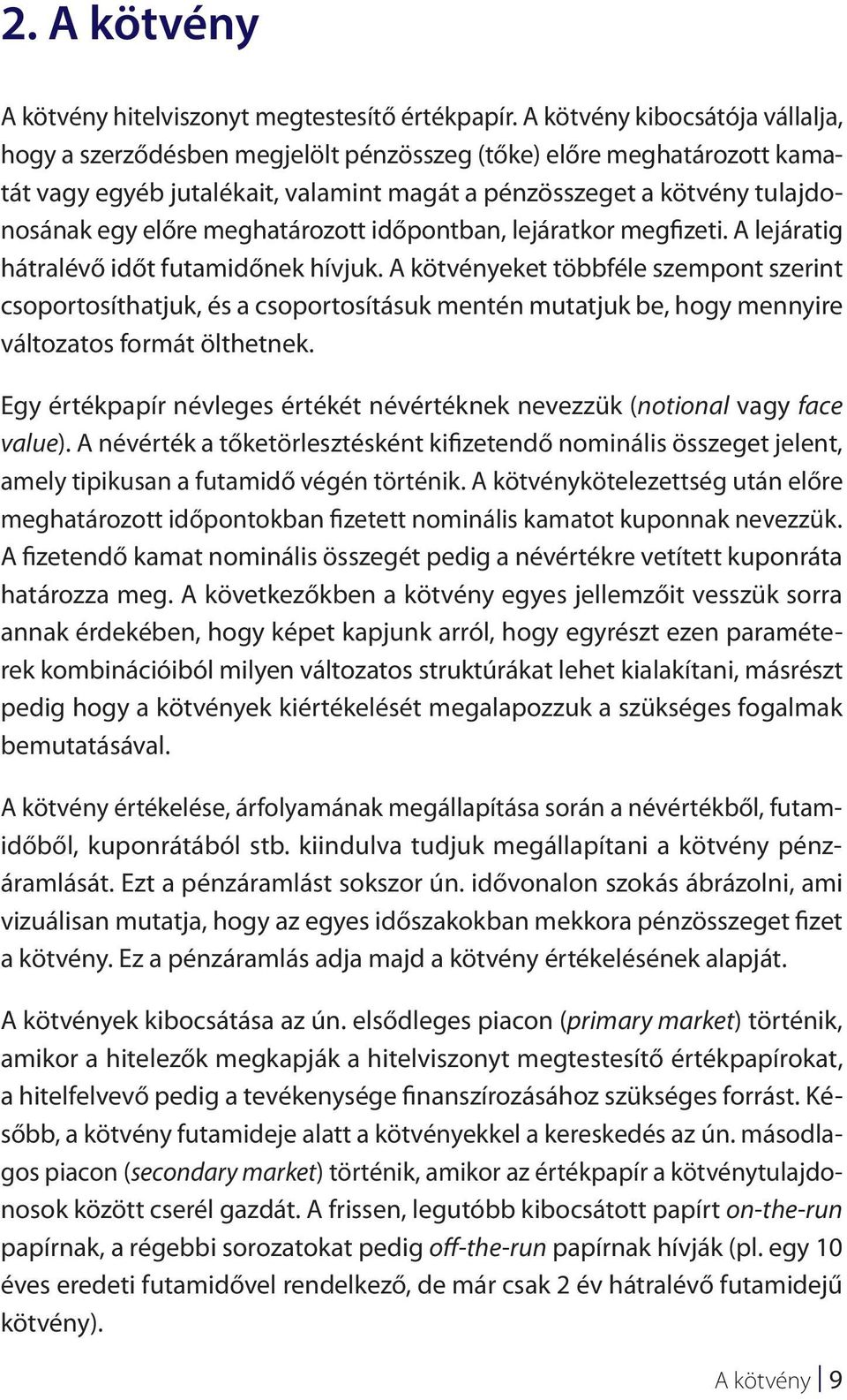 meghatározott időpontban, lejáratkor megfizeti. A lejáratig hátralévő időt futamidőnek hívjuk.