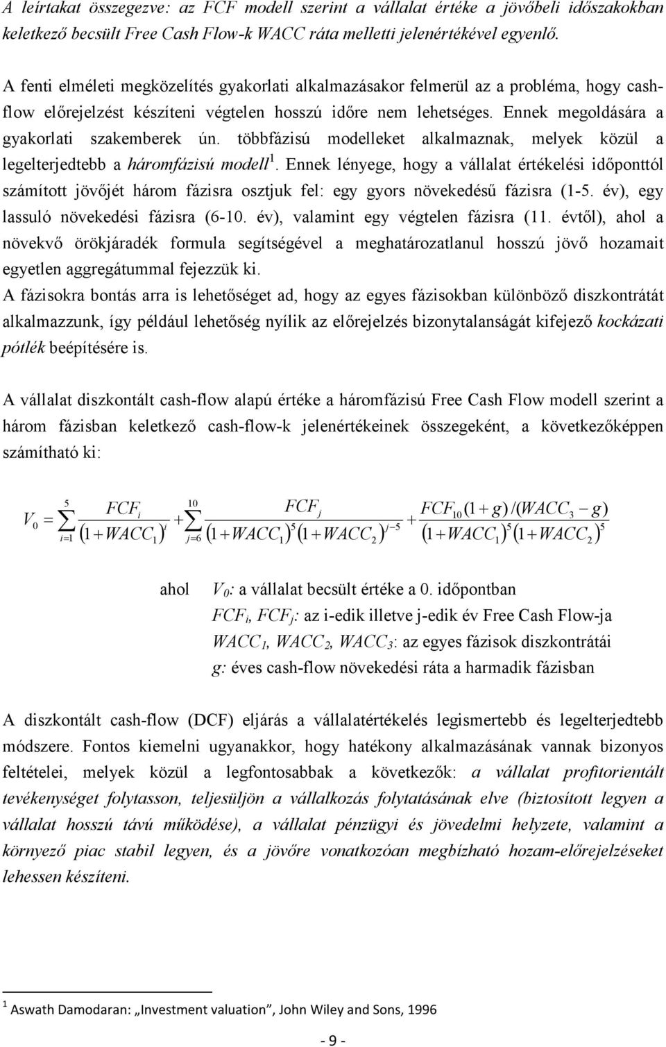 Ennek megoldására a gyakorlati szakemberek ún. többfázisú modelleket alkalmaznak, melyek közül a legelterjedtebb a háromfázisú modell 1.