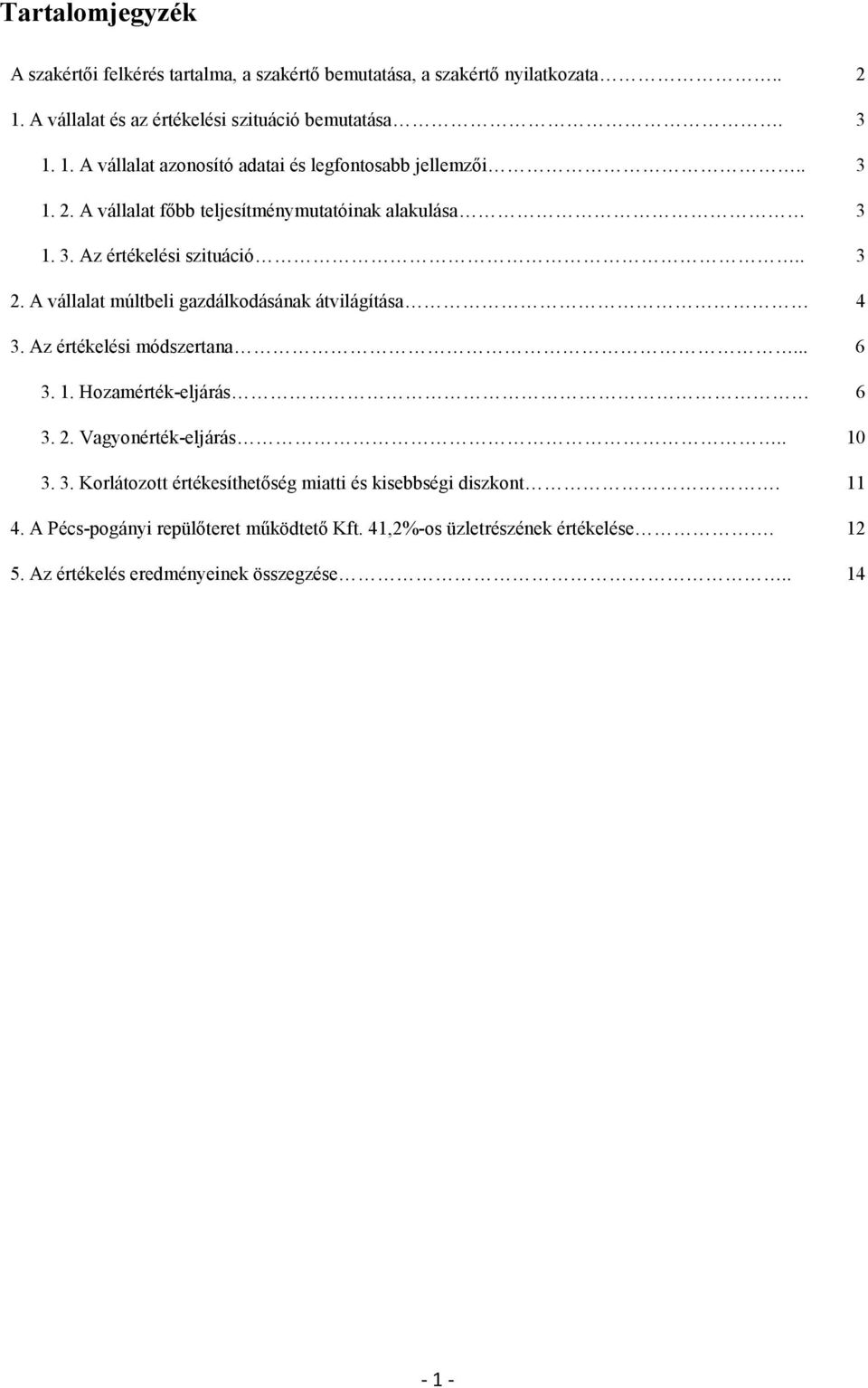 Az értékelési módszertana... 6 3. 1. Hozamérték-eljárás 6 3. 2. Vagyonérték-eljárás.. 10 3. 3. Korlátozott értékesíthetőség miatti és kisebbségi diszkont. 11 4.