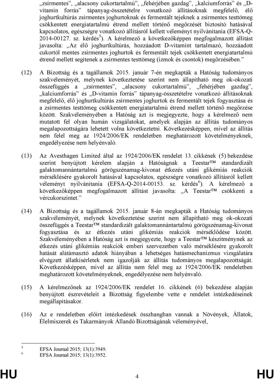 nyilvánítania (EFSA-Q- 2014-00127. sz. kérdés 5 ).