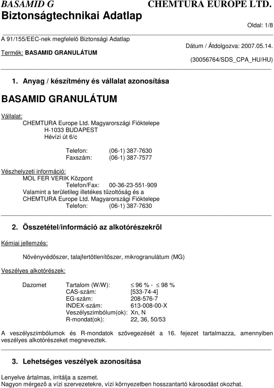 területileg illetékes tzoltóság és a CHEMTURA Europe Ltd. Magyarországi Fióktelepe Telefon: (06-1) 387-7630 2.