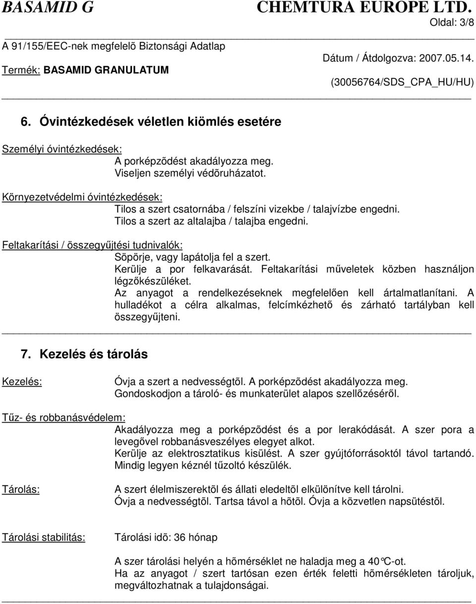 Feltakarítási / összegyjtési tudnivalók: Söpörje, vagy lapátolja fel a szert. Kerülje a por felkavarását. Feltakarítási mveletek közben használjon légzkészüléket.