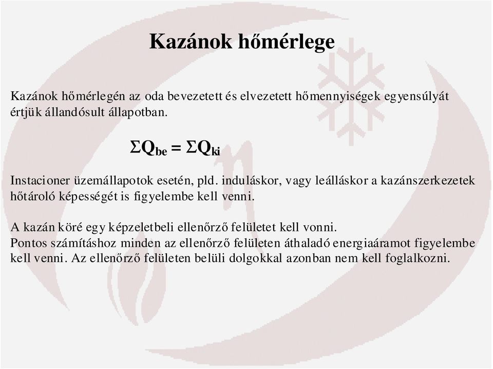 induláskor, vagy leálláskor a kazánszerkezetek hőtároló képességét is figyelembe kell venni.