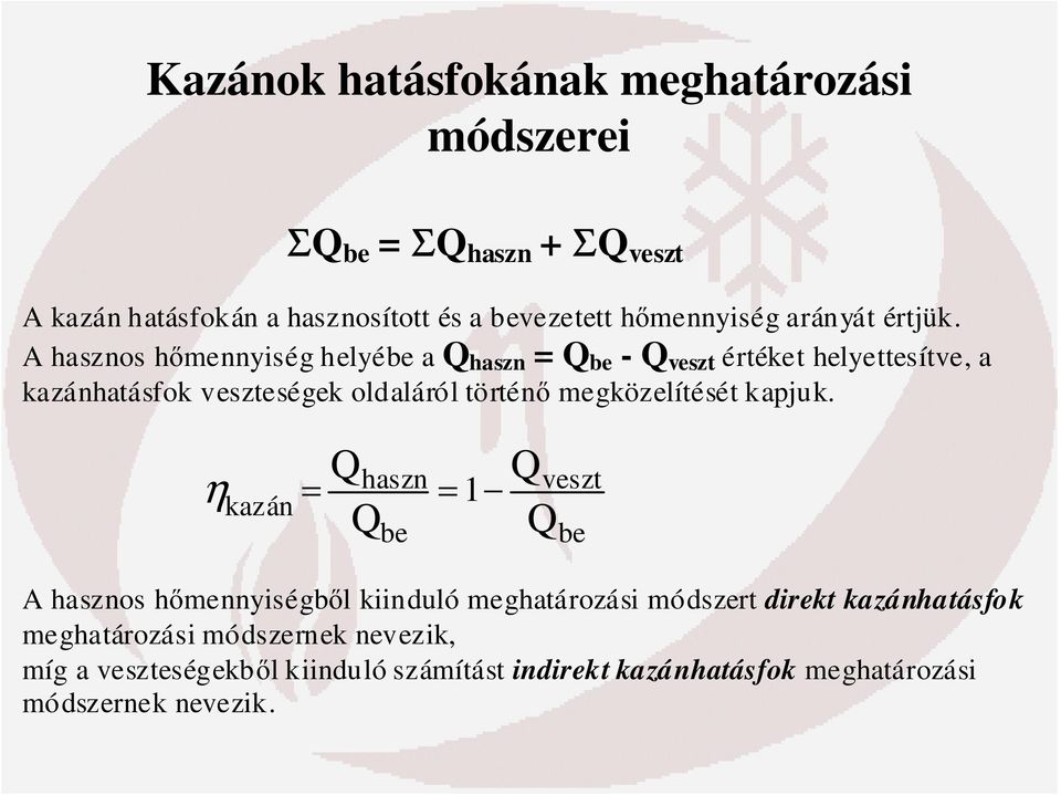 A hasznos hőmennyiség helyébe a Q haszn = Q be - Q veszt értéket helyettesítve, a kazánhatásfok veszteségek oldaláról történő