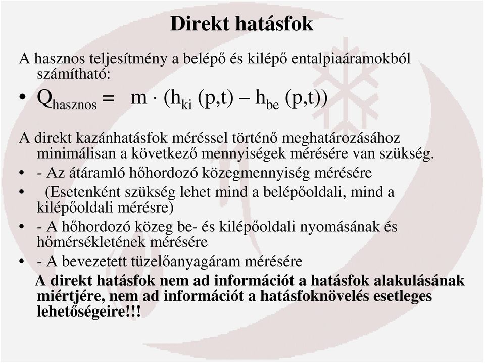 - Az átáramló hőhordozó közegmennyiség mérésére (Esetenként szükség lehet mind a belépőoldali, mind a kilépőoldali mérésre) - A hőhordozó közeg be- és