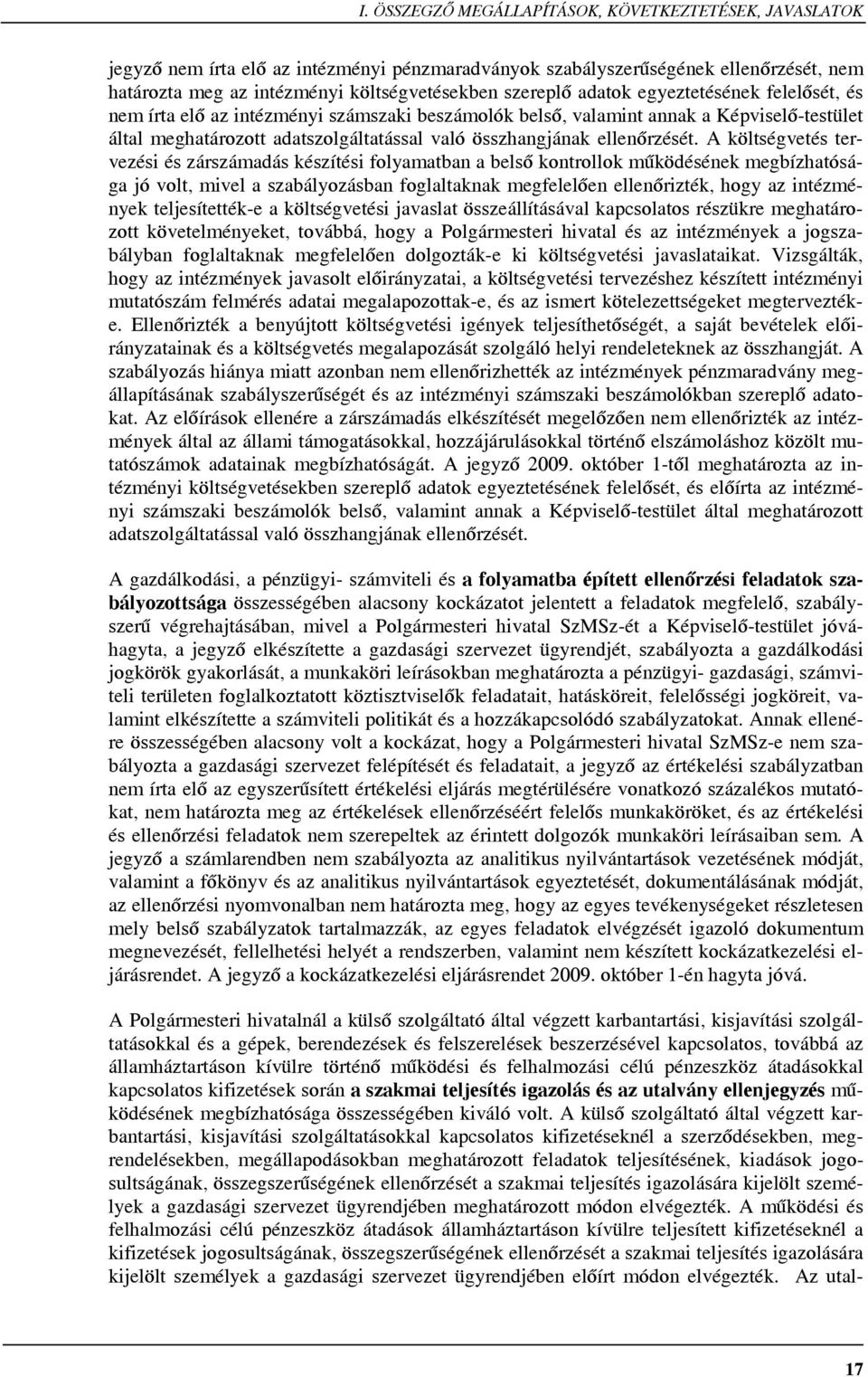 A költségvetés tervezési és zárszámadás készítési folyamatban a belső kontrollok működésének megbízhatósága jó volt, mivel a szabályozásban foglaltaknak megfelelően ellenőrizték, hogy az intézmények