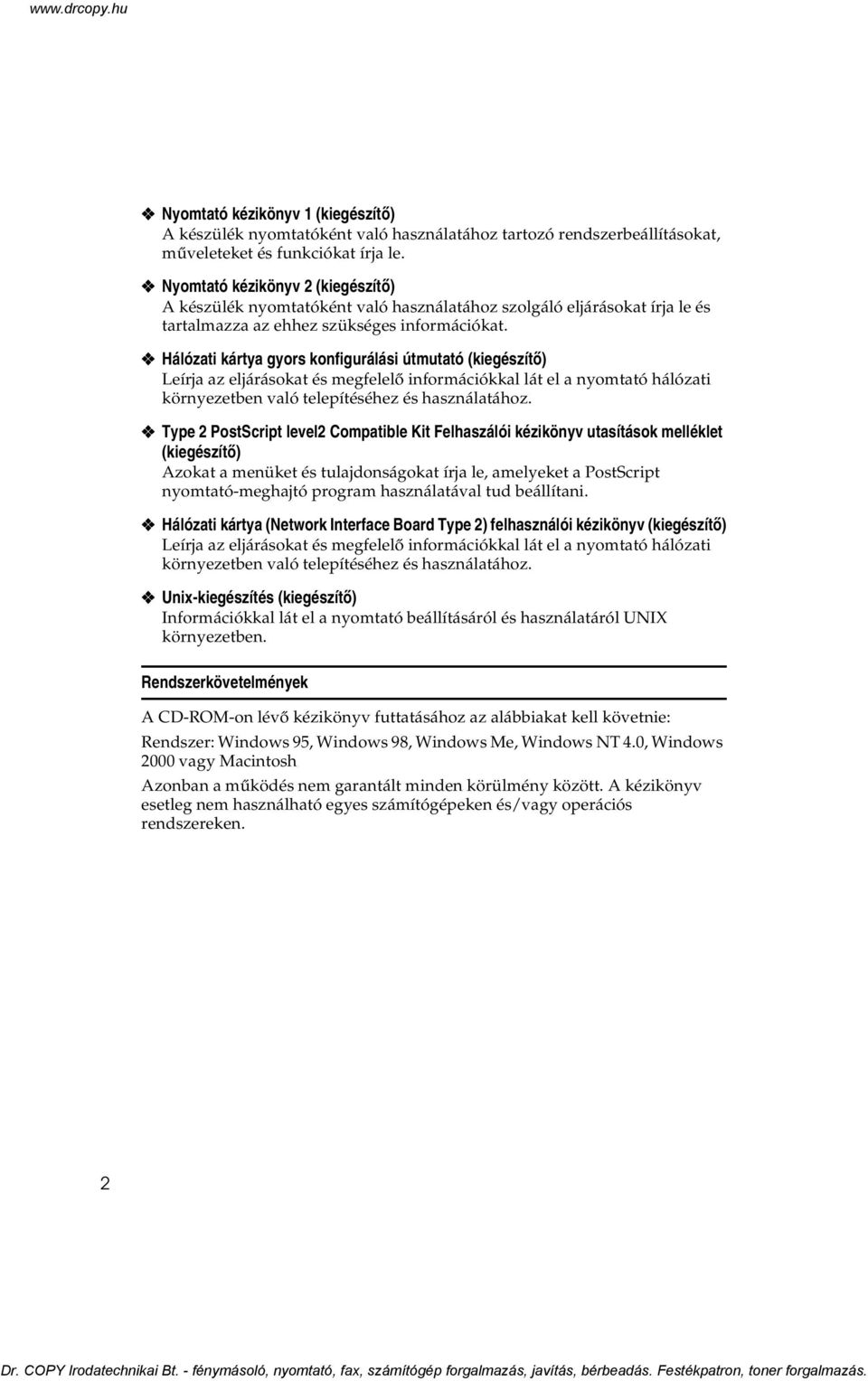 Hálózati kártya gyors konfigurálási útmutató (kiegészítõ) Leírja az eljárásokat és megfelelõ információkkal lát el a nyomtató hálózati környezetben való telepítéséhez és használatához.