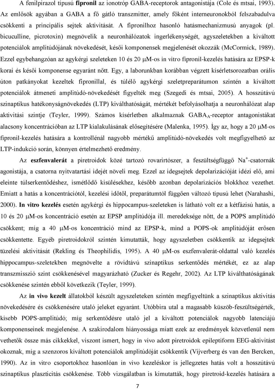 bicuculline, picrotoxin) megnövelik a neuronhálózatok ingerlékenységét, agyszeletekben a kiváltott potenciálok amplitúdójának növekedését, késői komponensek megjelenését okozzák (McCormick, 1989).