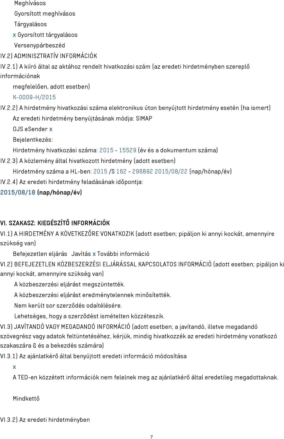 1) A kiíró által az aktához rendelt hivatkozási szám (az eredeti hirdetményben szereplő információnak megfelelően, adott esetben) K-0009-H/20