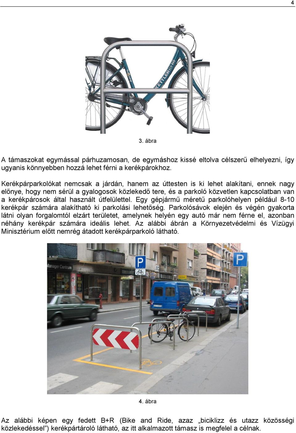 által használt útfelülettel. Egy gépjármő mérető parkolóhelyen például 8-10 kerékpár számára alakítható ki parkolási lehetıség.