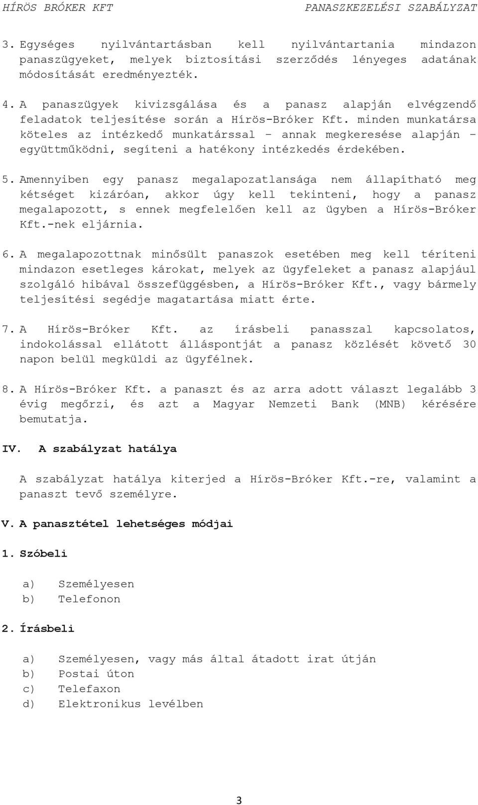 minden munkatársa köteles az intézkedő munkatárssal annak megkeresése alapján együttműködni, segíteni a hatékony intézkedés érdekében. 5.