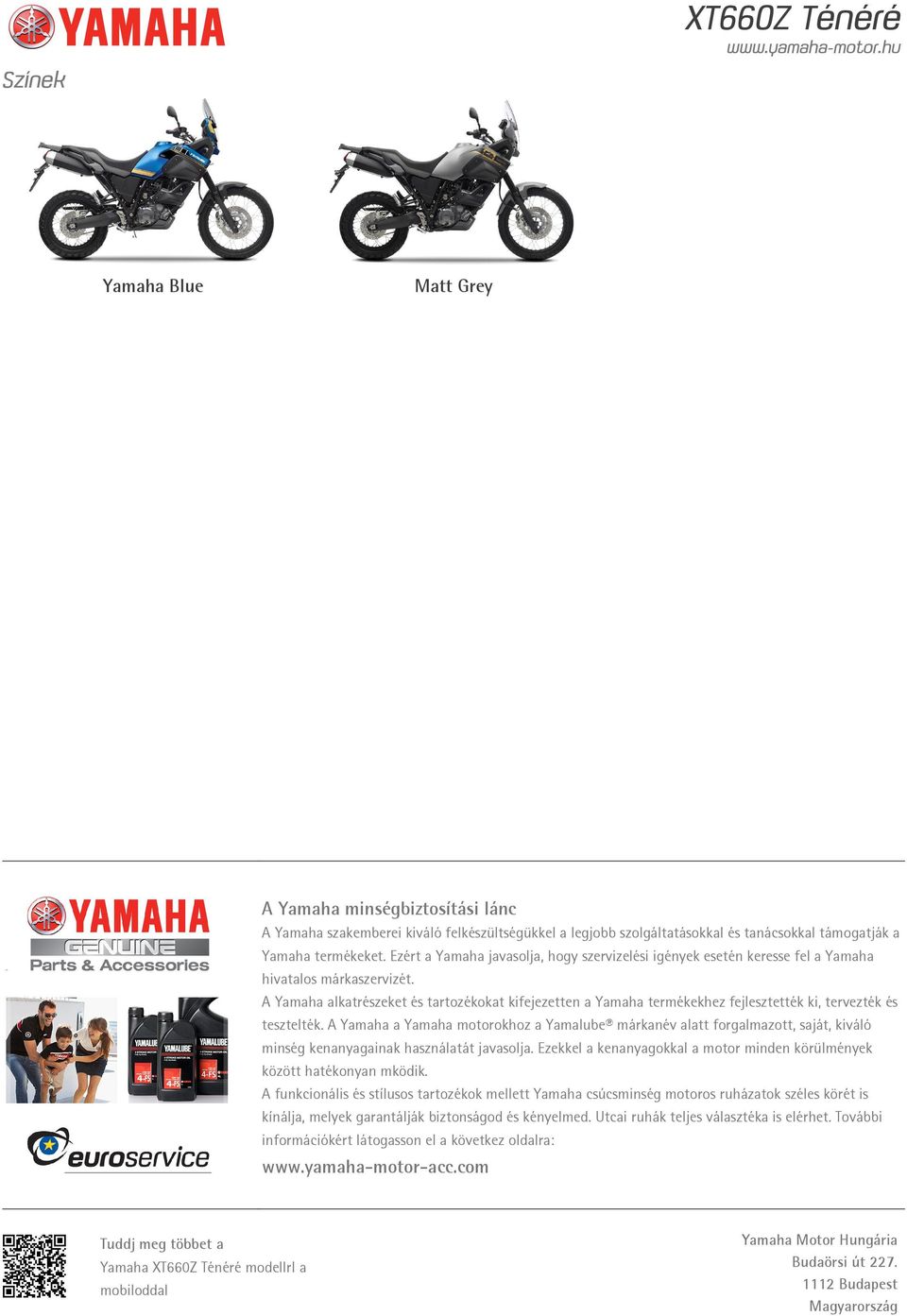 A Yamaha alkatrészeket és tartozékokat kifejezetten a Yamaha termékekhez fejlesztették ki, tervezték és tesztelték.