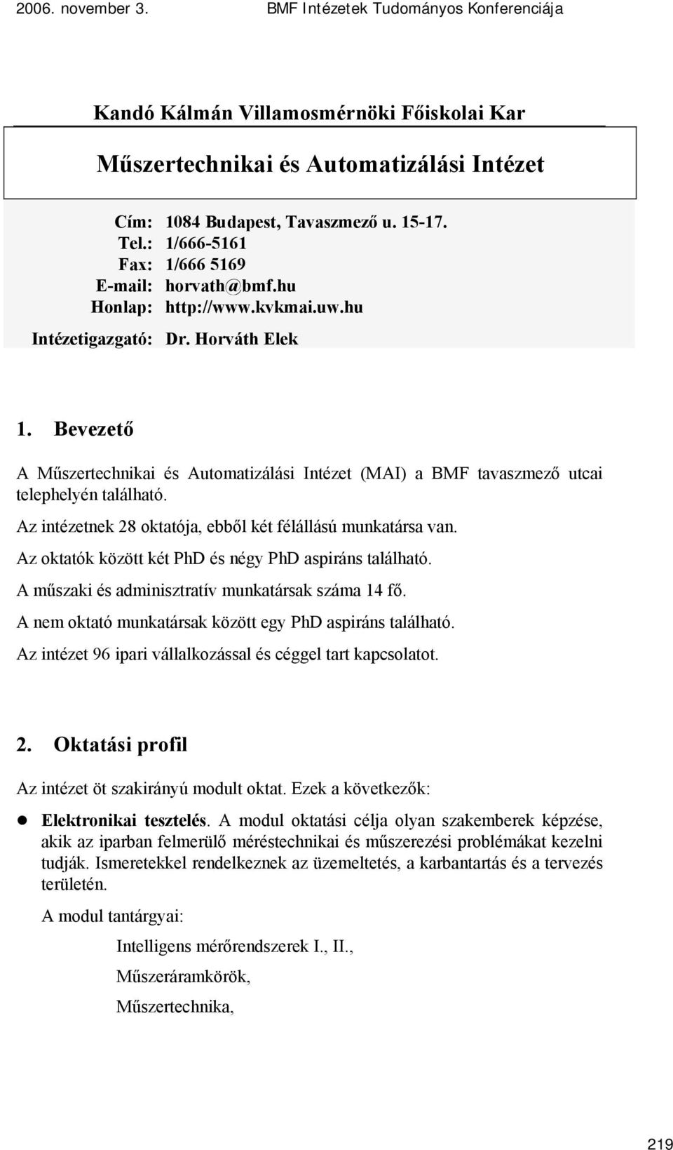 Bevezető A Műszertechnikai és Automatizálási Intézet (MAI) a BMF tavaszmező utcai telephelyén található. Az intézetnek 28 oktatója, ebből két félállású munkatársa van.