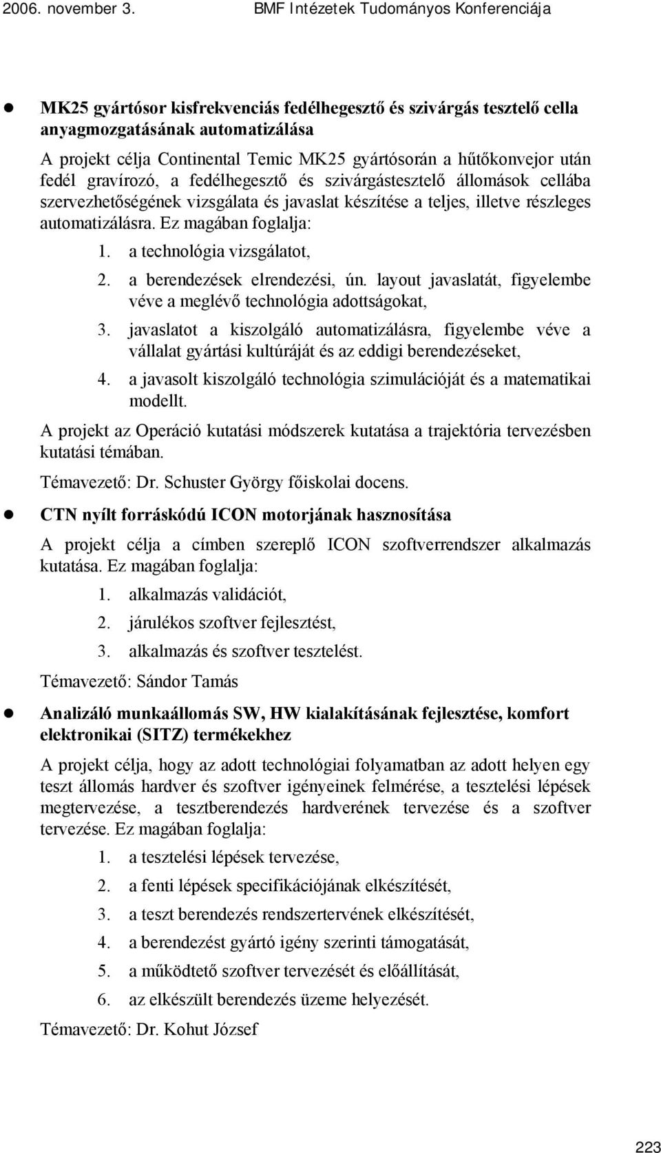 hűtőkonvejor után fedél gravírozó, a fedélhegesztő és szivárgástesztelő állomások cellába szervezhetőségének vizsgálata és javaslat készítése a teljes, illetve részleges automatizálásra.