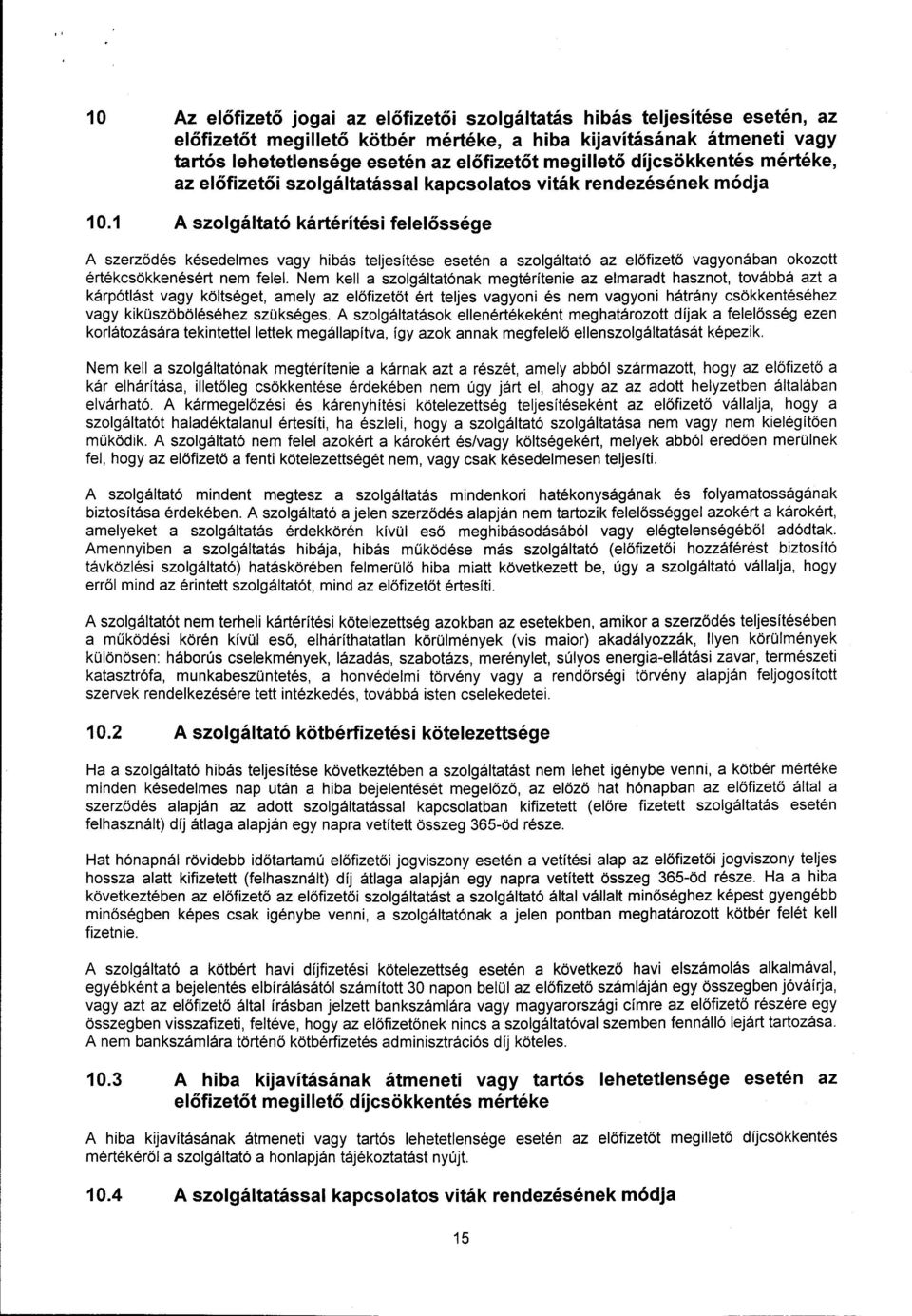 1 A szolgáltató kártérítési felelőssége A szerződés késedelmes vagy hibás teljesítése esetén a szolgáltató az előfizető vagyonában okozott értékcsökkenésért nem felel.