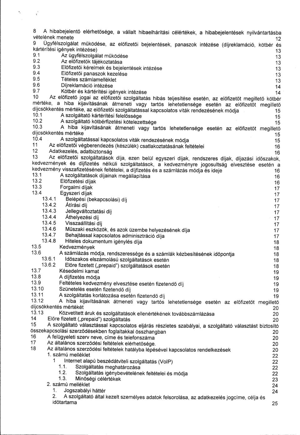 4 Előfizetői panaszok kezelése 13 9.5 Tételes számlamelléklet 13 9.6 Díjreklamáció intézése 14 9.