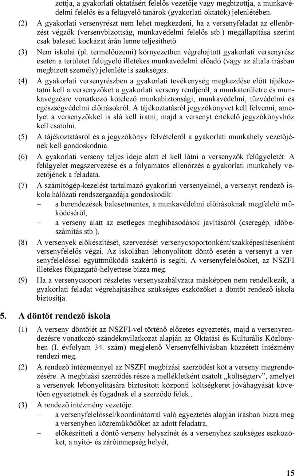 ) megállapítása szerint csak baleseti kockázat árán lenne teljesíthető. (3) Nem iskolai (pl.