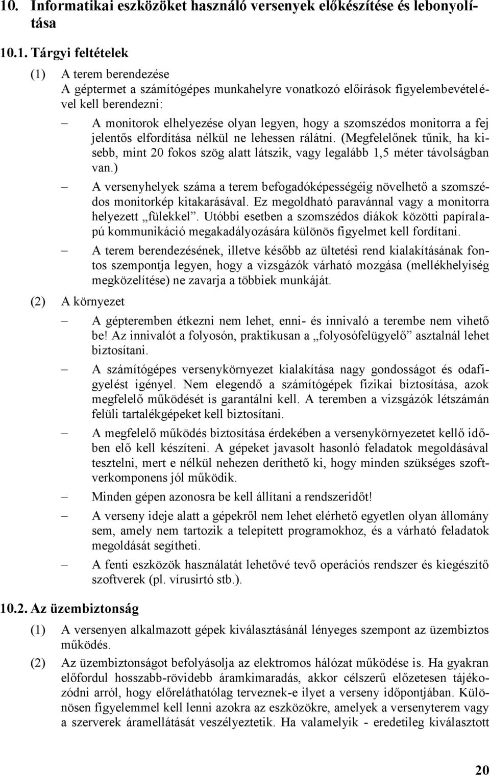 (Megfelelőnek tűnik, ha k i- sebb, mint 20 fokos szög alatt látszik, vagy legalább 1,5 méter távolságban van.