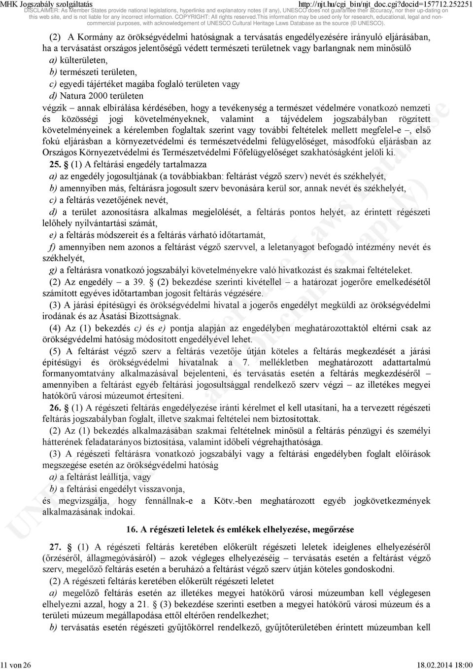 minősülő a) külterületen, b) természeti területen, c) egyedi tájértéket magába foglaló területen vagy d) Natura 2000 területen végzik annak elbírálása kérdésében, hogy a tevékenység a természet