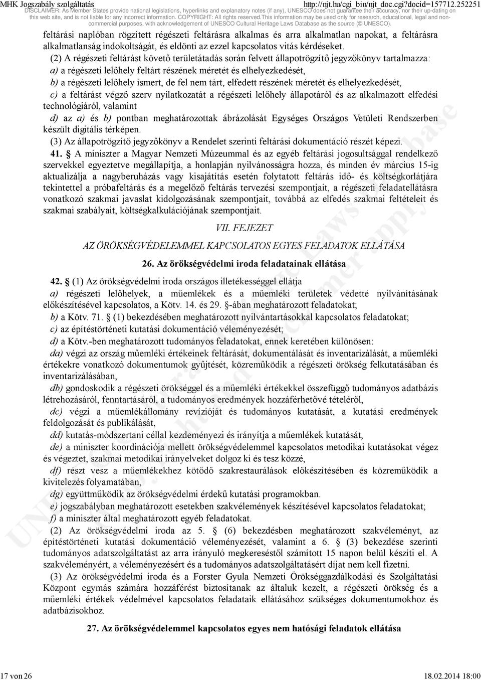 (2) A régészeti feltárást követő területátadás során felvett állapotrögzítő jegyzőkönyv tartalmazza: a) a régészeti lelőhely feltárt részének méretét és elhelyezkedését, b) a régészeti lelőhely