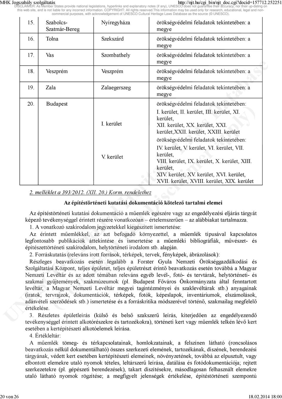 kerület V. kerület 2. melléklet a 393/2012. (XII. 20.) Korm. rendelethez örökségvédelmi feladatok tekintetében: I. kerület, II. kerület, III. kerület, XI. kerület, XII. kerület, XX. kerület, XXI.
