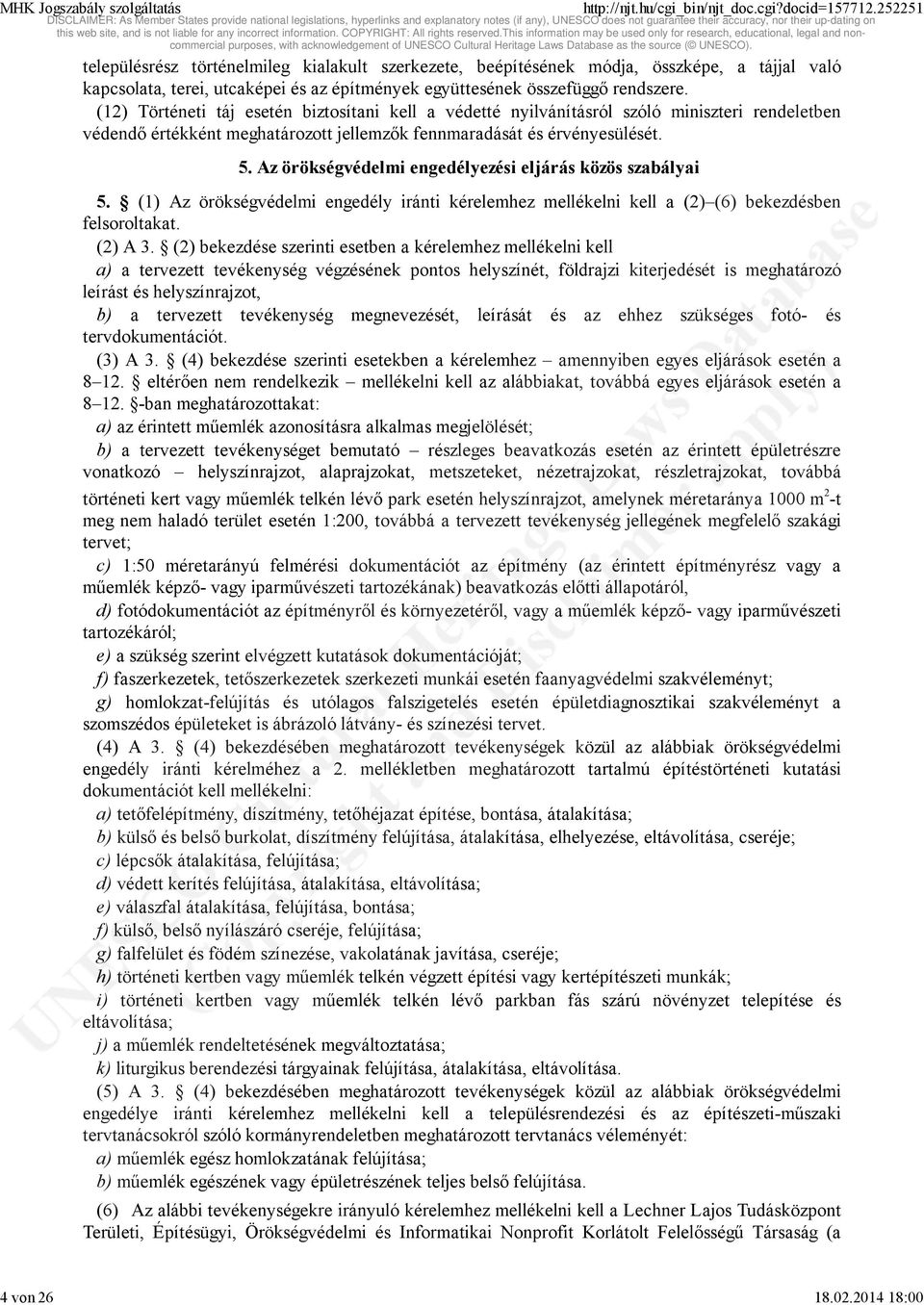 Az örökségvédelmi engedélyezési eljárás közös szabályai 5. (1) Az örökségvédelmi engedély iránti kérelemhez mellékelni kell a (2) (6) bekezdésben felsoroltakat. (2) A 3.