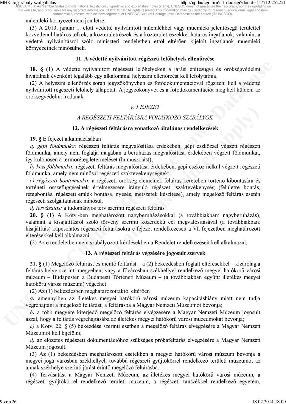 nyilvánításról szóló miniszteri rendeletben ettől eltérően kijelölt ingatlanok műemléki környezetnek minősülnek. 11. A védetté nyilvánított régészeti lelőhelyek ellenőrzése 18.