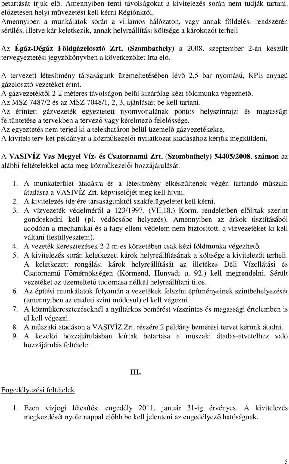 (Szombathely) a 2008. szeptember 2-án készült tervegyeztetési jegyzőkönyvben a következőket írta elő.