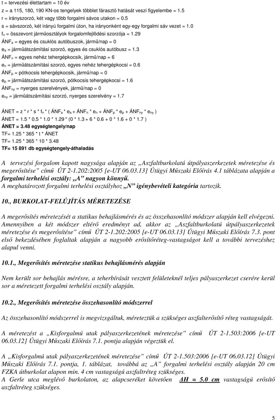 29 ÁNF a = egyes és csuklós autóbuszok, jármű/nap = 0 e a = járműátszámítási szorzó, egyes és csuklós autóbusz = 1.