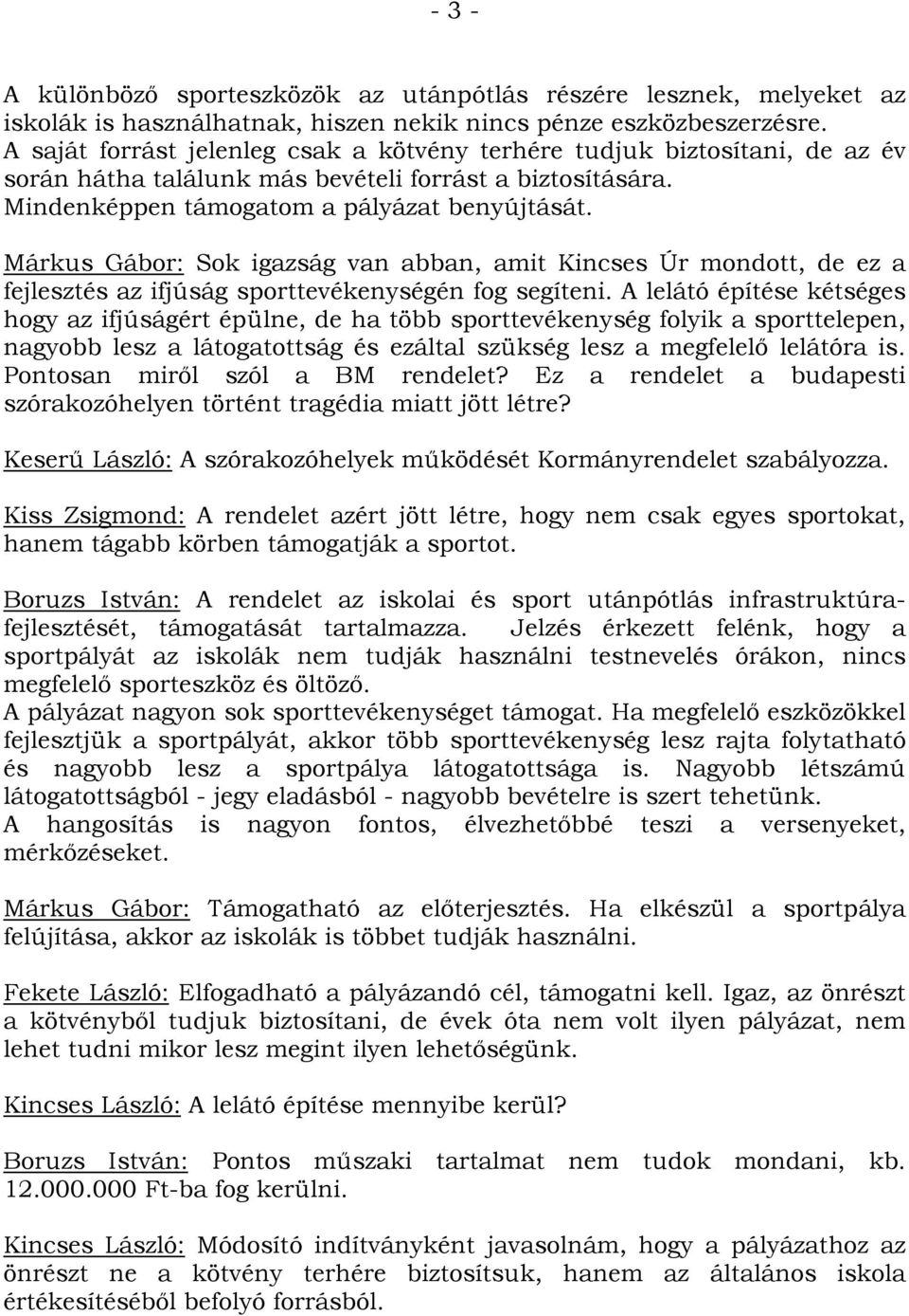 Márkus Gábor: Sok igazság van abban, amit Kincses Úr mondott, de ez a fejlesztés az ifjúság sporttevékenységén fog segíteni.