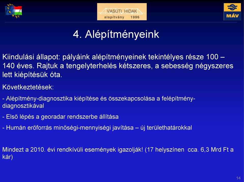 Következtetések: - Alépítmény-diagnosztika kiépítése és összekapcsolása a felépítménydiagnosztikával -Első lépés a