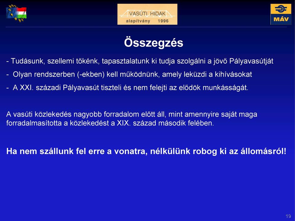 századi Pályavasút tiszteli és nem felejti az elődök munkásságát.