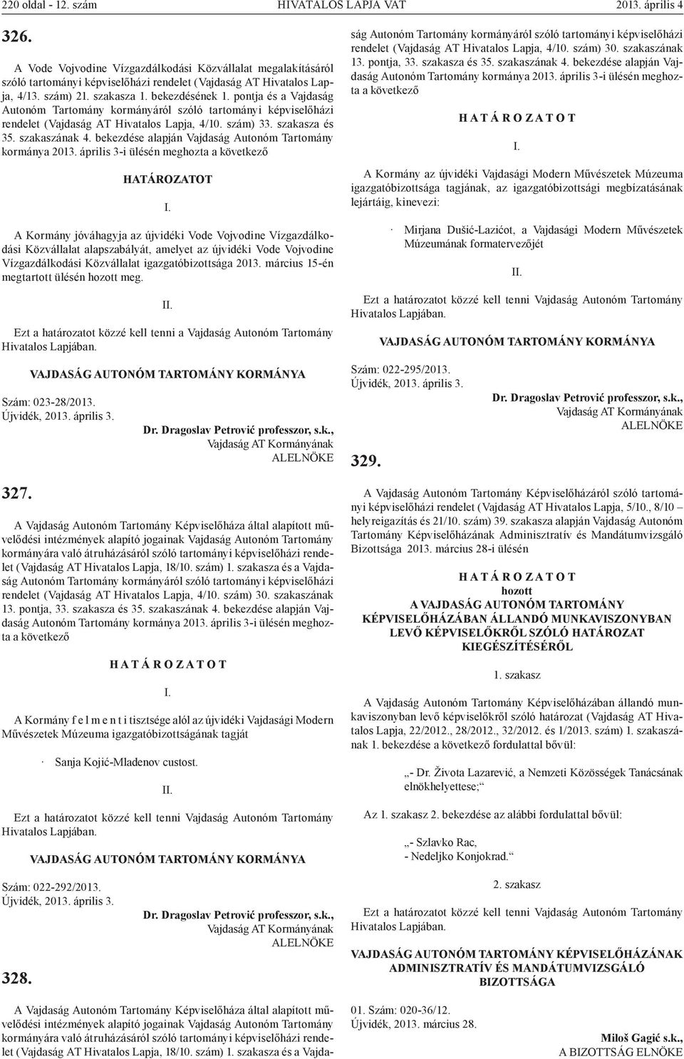 szakaszának 4. bekezdése alapján Vajdaság Autonóm Tartomány kormánya 2013.