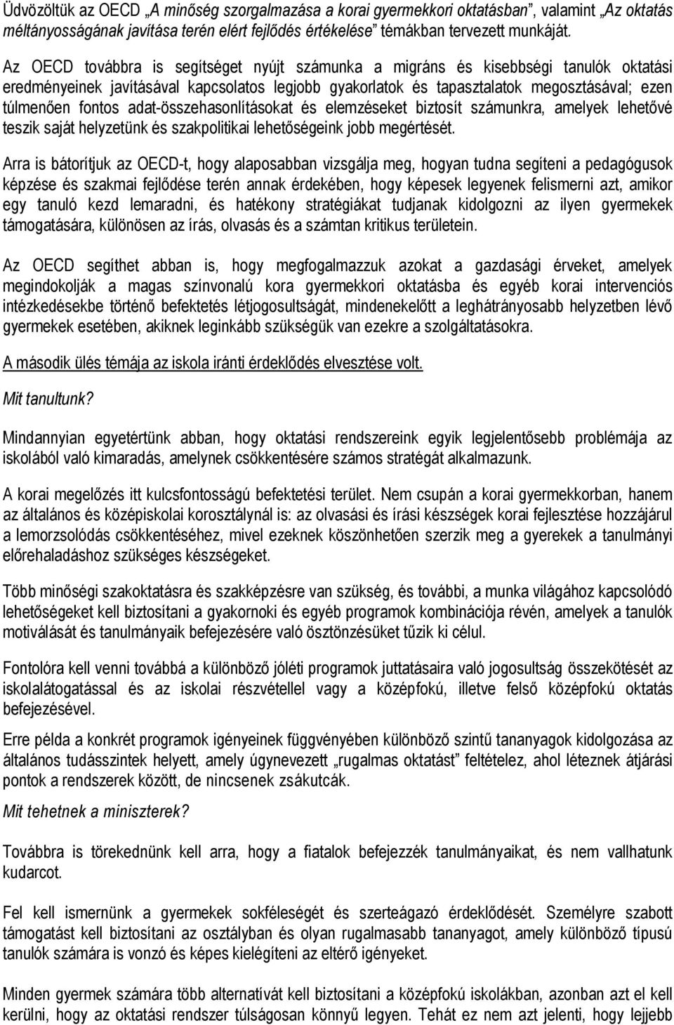 adat-összehasonlításokat és elemzéseket biztosít számunkra, amelyek lehetővé teszik saját helyzetünk és szakpolitikai lehetőségeink jobb megértését.