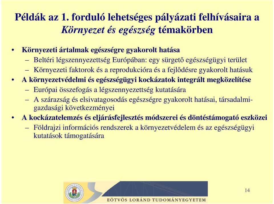 sürgetı egészségügyi terület Környezeti faktorok és a reprodukcióra és a fejlıdésre gyakorolt hatásuk A környezetvédelmi és egészségügyi kockázatok integrált