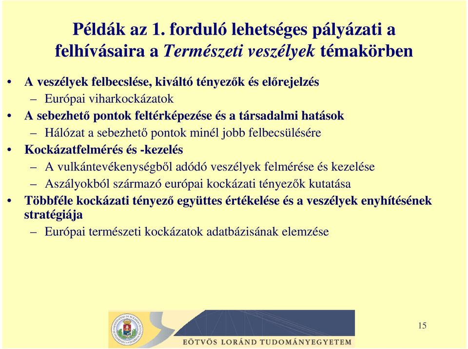 viharkockázatok A sebezhetı pontok feltérképezése és a társadalmi hatások Hálózat a sebezhetı pontok minél jobb felbecsülésére