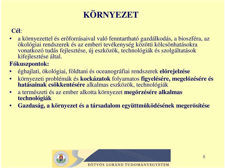 Fókuszpontok: éghajlati, ökológiai, földtani és oceanográfiai rendszerek elırejelzése környezeti problémák és kockázatok folyamatos figyelésére,