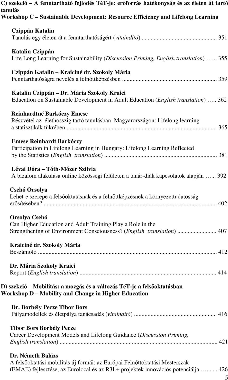 Szokoly Mária Fenntarthatóságra nevelés a felnőttképzésben... 359 Katalin Czippán Dr. Mária Szokoly Kraici Education on Sustainable Development in Adult Education (English translation).
