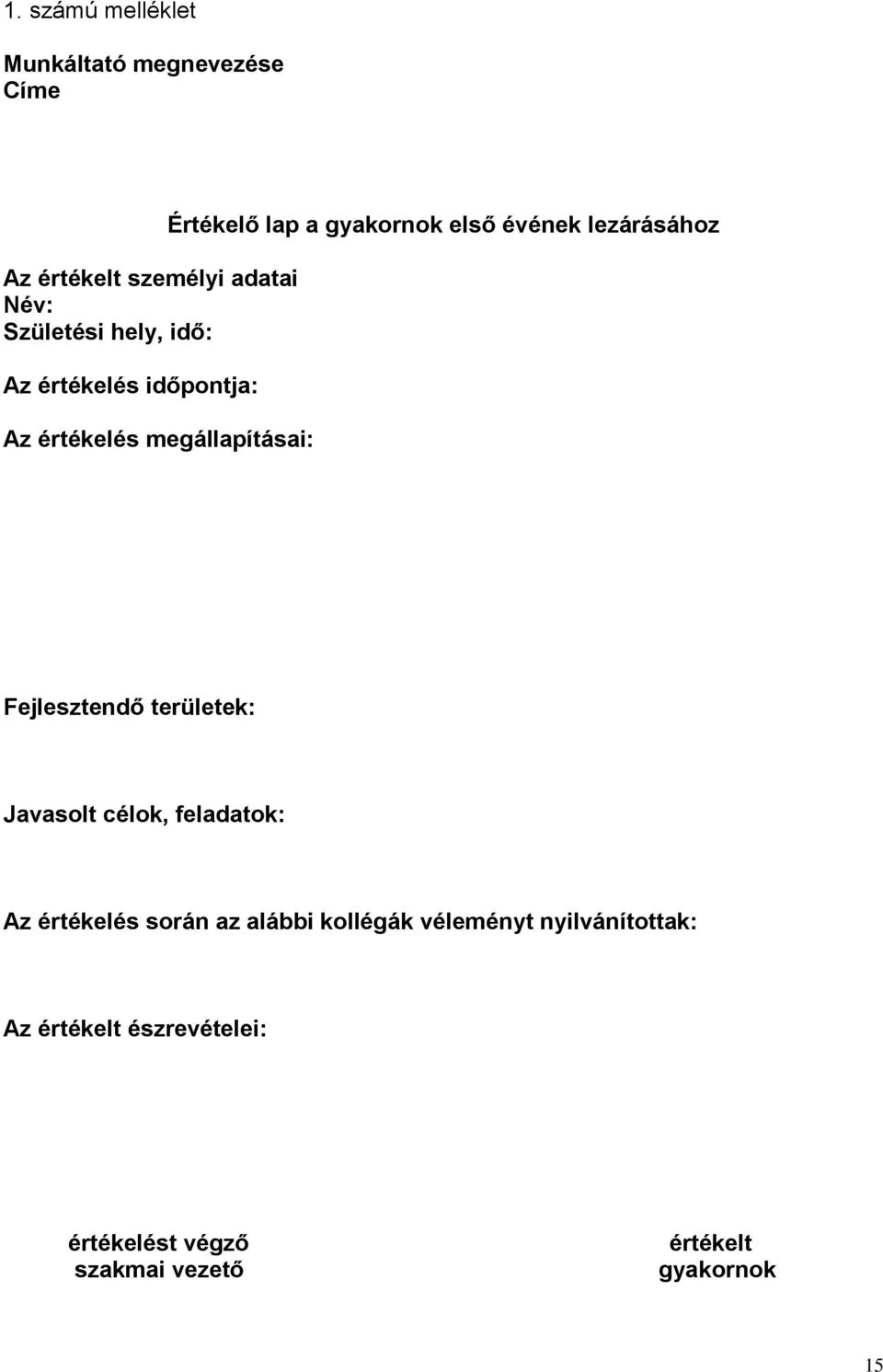 lezárásához Fejlesztendő területek: Javasolt célok, feladatok: Az értékelés során az alábbi