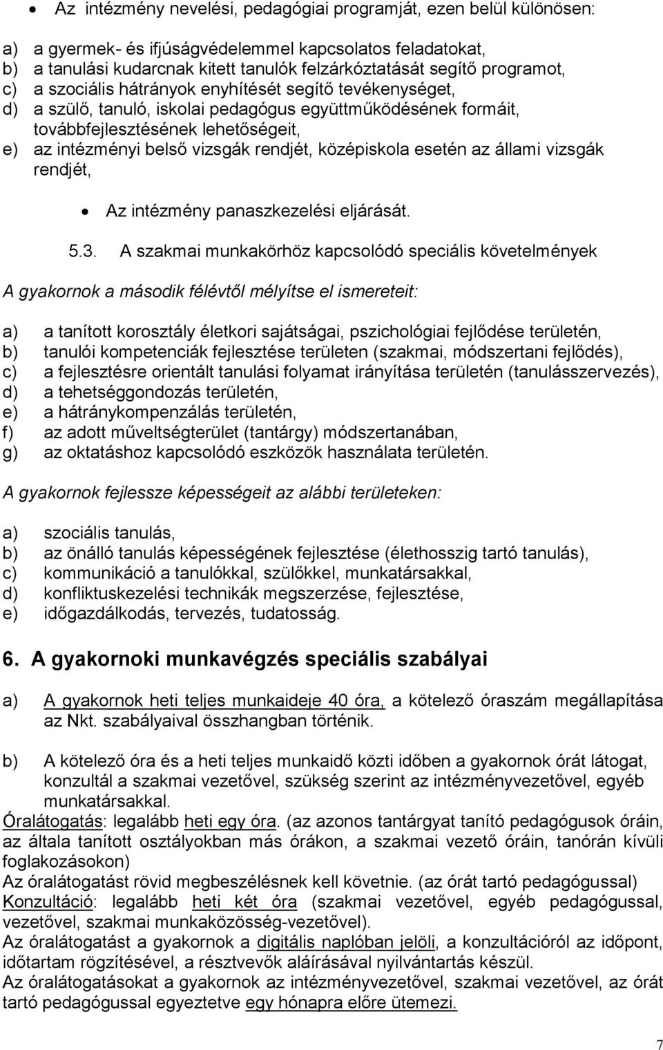 rendjét, középiskola esetén az állami vizsgák rendjét, Az intézmény panaszkezelési eljárását. 5.3.