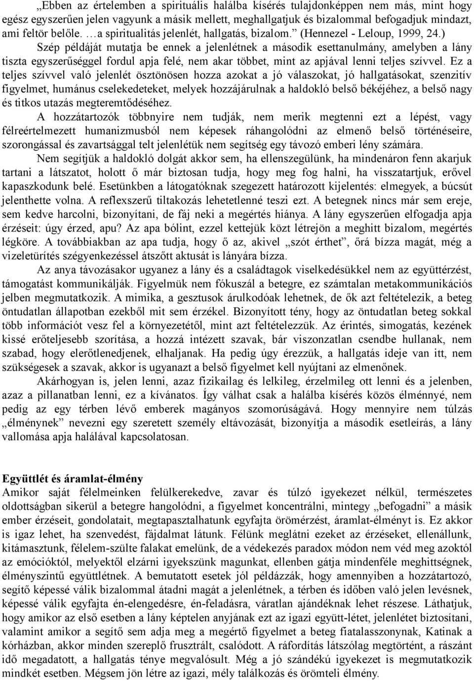 ) Szép példáját mutatja be ennek a jelenlétnek a második esettanulmány, amelyben a lány tiszta egyszerűséggel fordul apja felé, nem akar többet, mint az apjával lenni teljes szívvel.